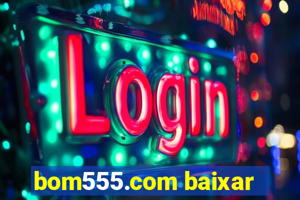 bom555.com baixar